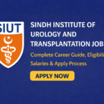 Sindh Institute Of Urology And Transplantation Jobs – Complete Career Guide, Eligibility, Salaries & Apply Process